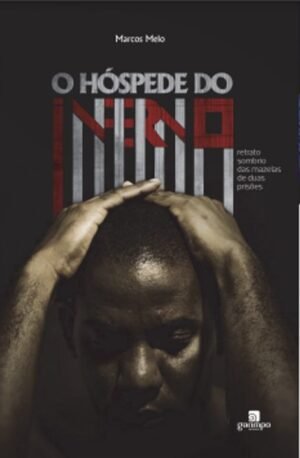 O Hóspede do Inferno - Retrato sombrio das mazelas de duas prisões