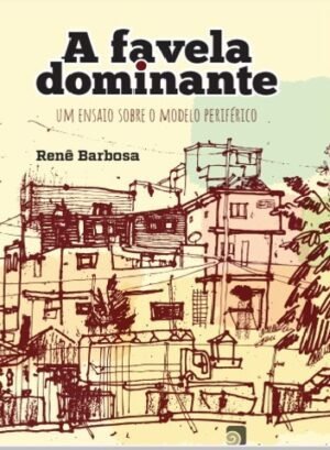 A favela dominante – Um ensaio sobre o modelo periférico